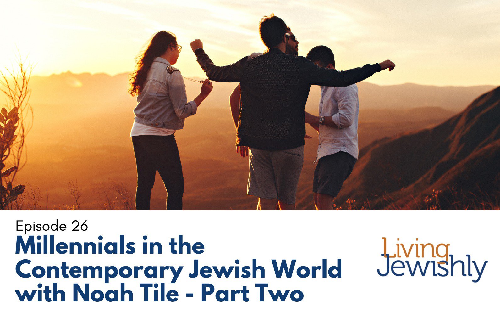 Millennials in the Contemporary Jewish World with Noah Tile – Part Two